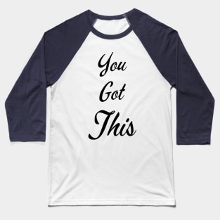 You Got This - Inspirtaional Quote for Self Motivation, Growth Mindset Baseball T-Shirt